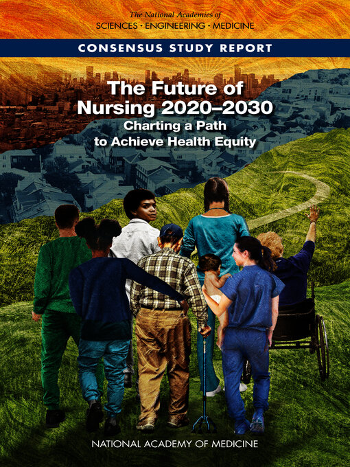 Title details for The Future of Nursing 2020-2030 by National Academies of Sciences, Engineering, and Medicine - Available